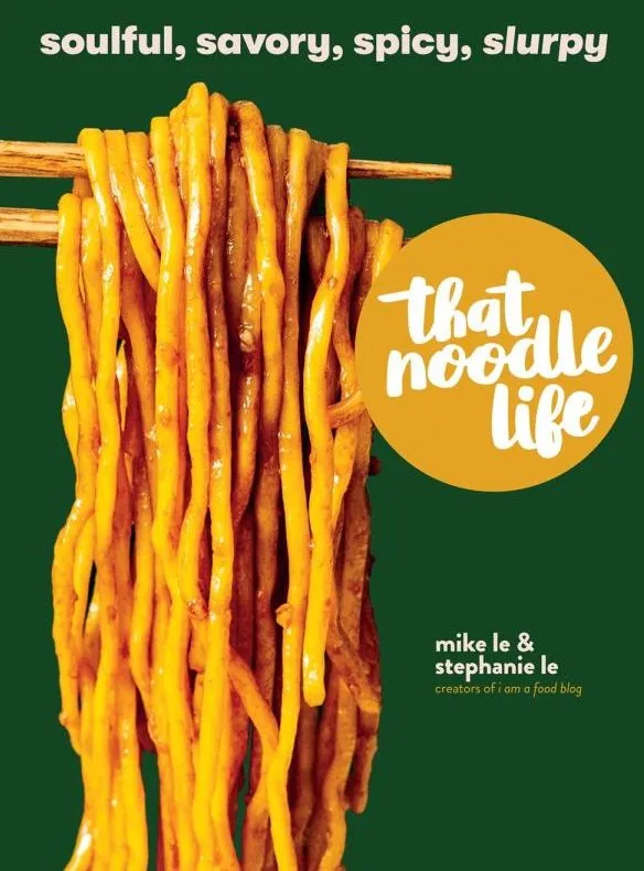 That Noodle Life: Soulful, Savory, Spicy, Slurpy